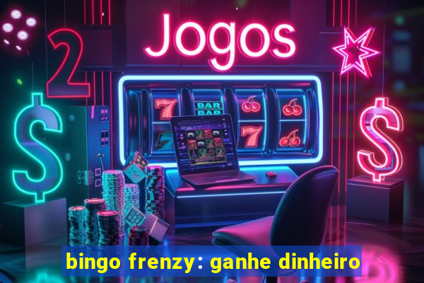 bingo frenzy: ganhe dinheiro